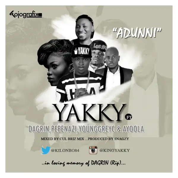Yakky - Adunni Ft. DaGrin, Yung GreyC, Ayoola & Pepenazi [In Memory of DaGrin]